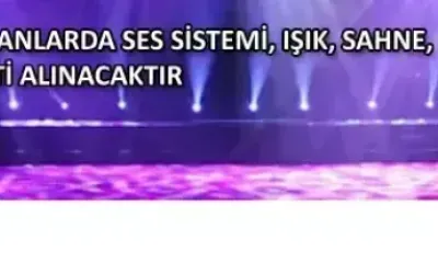 AÇIK VE KAPALI ALANLARDA SES SİSTEMİ, IŞIK, SAHNE, LED EKRAN KİRALAMA HİZMETİ ALINACAKTIR