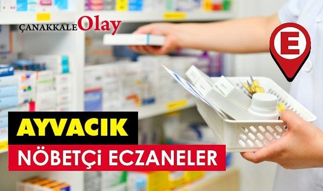 21 Haziran’da Ayvacık - Küçükkuyu nöbetçi eczane listesi! Ayvacık’ta nöbetçi eczaneler hangisi?